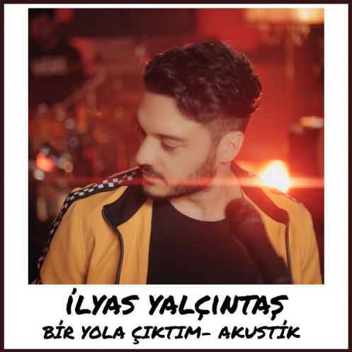 دانلود آهنگ Ilyas Yalcintas Bir Yola Ciktim (Akustik)