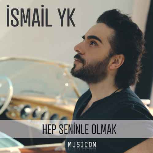 دانلود آهنگ Ismail YK Hep Seninle Olmak